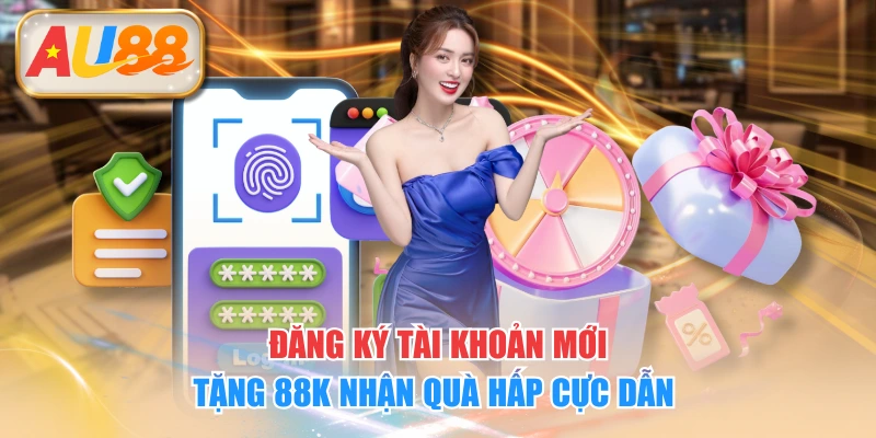 Đăng Ký Tài Khoản Mới Tặng 88K Nhận Quà Hấp Cực Dẫn 