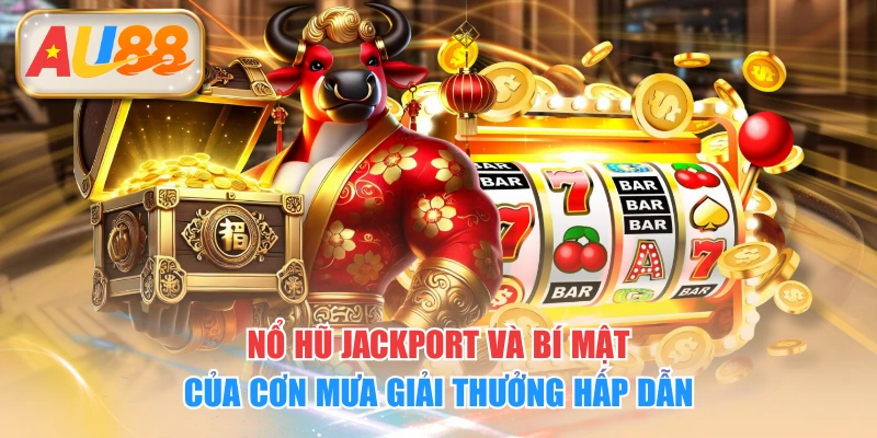 Nổ Hũ Jackport Và Bí Mật Của Cơn Mưa Giải Thưởng Hấp Dẫn
