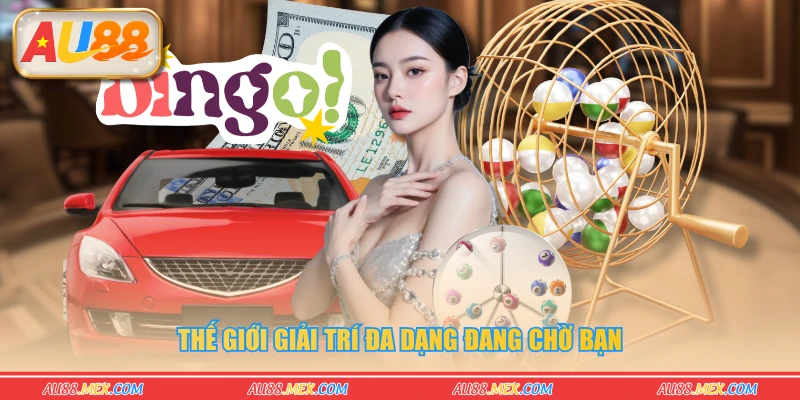 Thế giới giải trí đa dạng đang chờ bạn