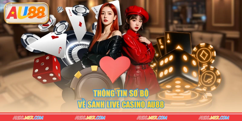 Thông tin sơ bộ về sảnh live casino AU88