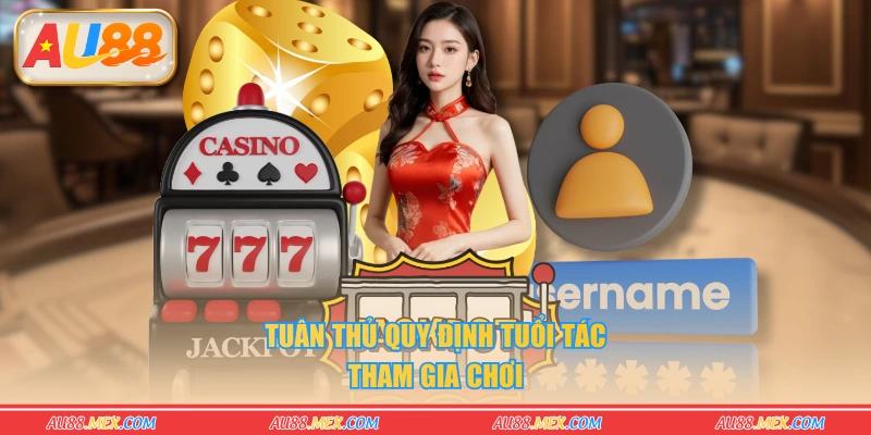 Tuân thủ quy định tuổi tác tham gia chơi