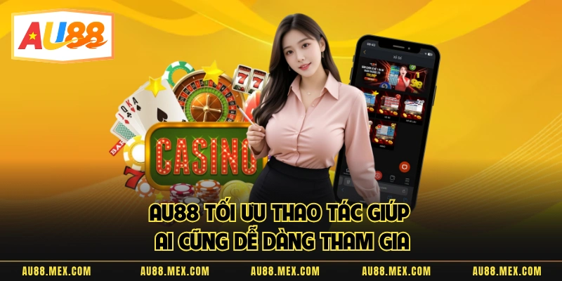 AU88 tối ưu thao tác giúp ai cũng dễ dàng tham gia